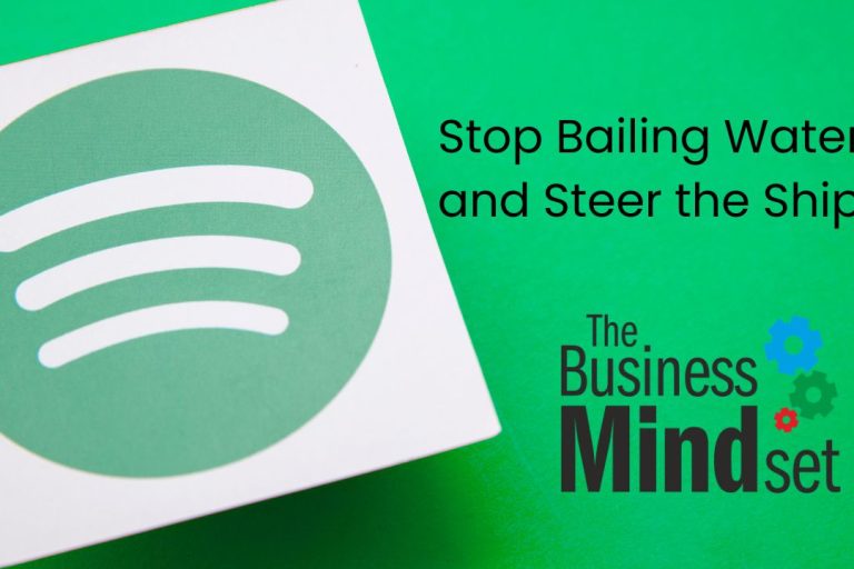 Stop Bailing Water and Steer the Ship